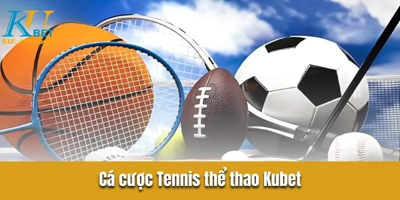 Cá cược Tennis thể thao Kubet