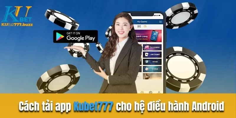 Cách tải app Kubet777 cho hệ điều hành Android