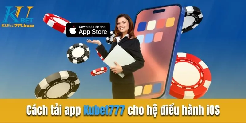 Cách tải app Kubet777 cho hệ điều hành iOS