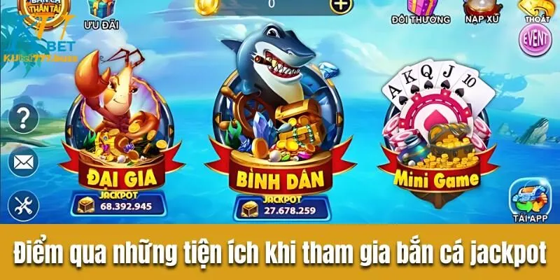 Điểm qua những tiện ích khi tham gia bắn cá jackpot