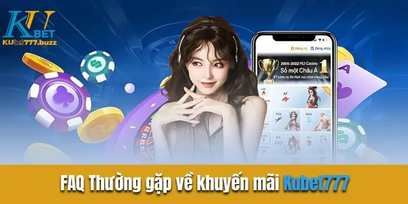 FAQ Thường gặp về khuyến mãi Kubet777