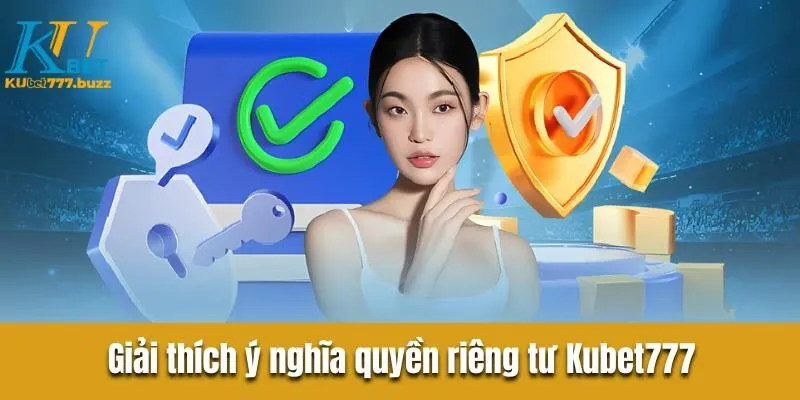 Giải thích ý nghĩa quyền riêng tư Kubet777