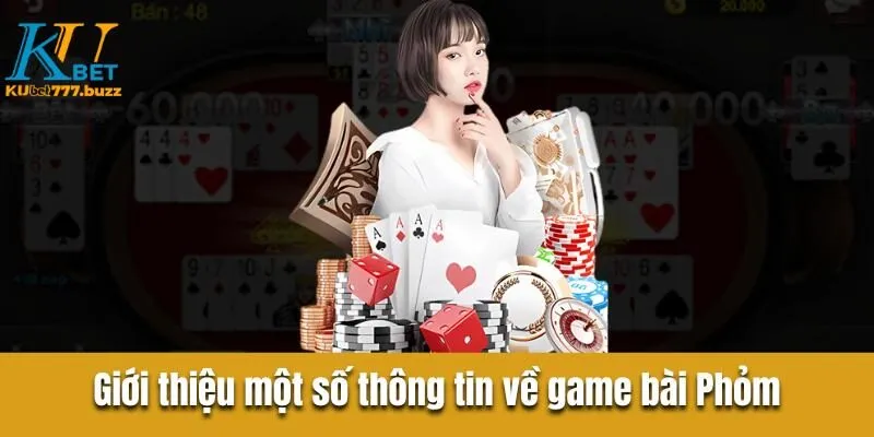 Giới thiệu thông tin cơ bản game bài phỏm