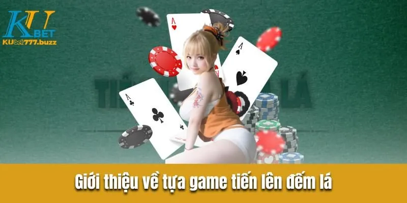 Giới thiệu về tựa game tiến lên đếm lá