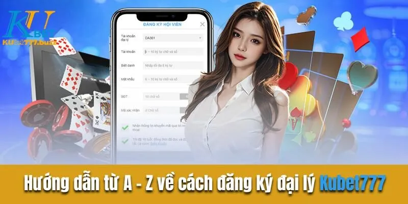 Hướng dẫn từ A - Z về cách đăng ký đại lý Kubet777