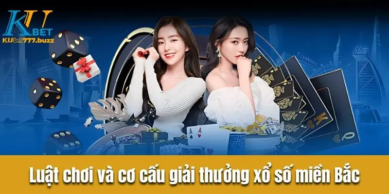 Luật chơi cơ bản và cơ cấu giải thưởng trong xổ số miền Bắc