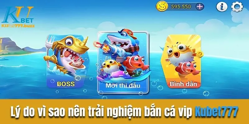 Lý do vì sao nên trải nghiệm bắn cá vip tại sân chơi Kubet777