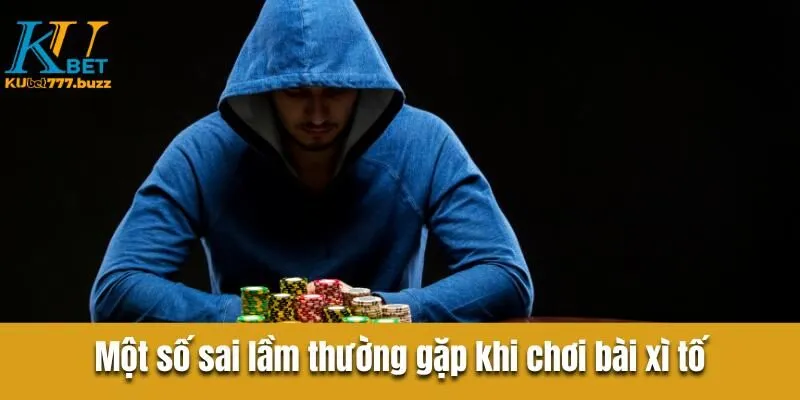 Một số sai lầm thường gặp khi chơi bài xì tố