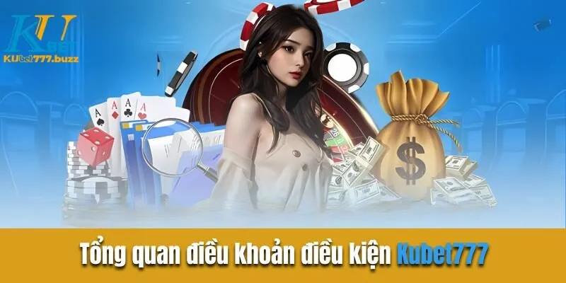 Tổng quan điều khoản điều kiện Kubet777