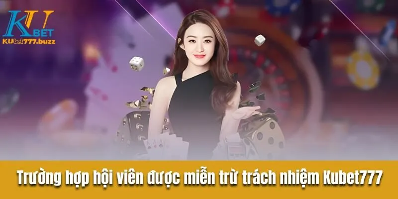 Trường hợp hội viên được miễn trừ trách nhiệm Kubet777